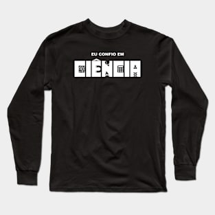 Eu confio em ciência (I believe in science) Long Sleeve T-Shirt